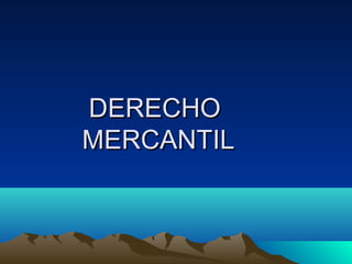 DERECHO
MERCANTIL
 