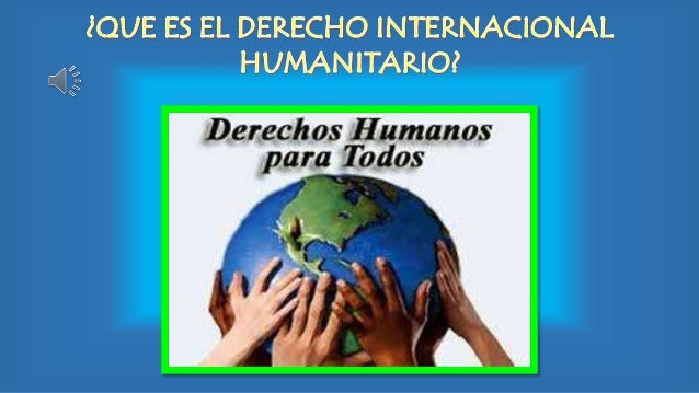 DERECHO INTERNACIONAL HUMANITARIO (DIH)