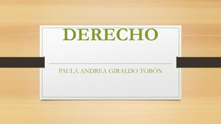 DERECHO
PAULA ANDREA GIRALDO TOBÓN
 