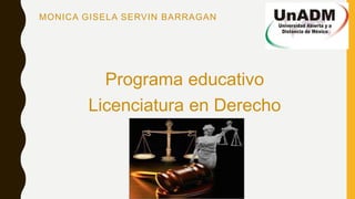 MONICA GISELA SERVIN BARRAGAN
Programa educativo
Licenciatura en Derecho
 