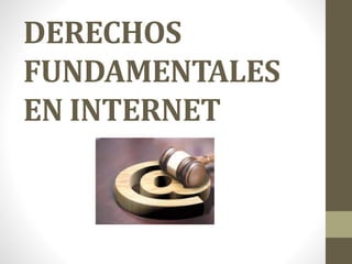 DERECHOS
FUNDAMENTALES
EN INTERNET
 