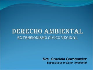Dra. Graciela Goronowicz Especialista en Dcho. Ambiental 
