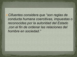 Para Salvat “es el conjunto de reglas establecidas para regir las relaciones de los hombres en sociedad, en cuanto se trate de reglas cuya observancia puede ser coercitivamente impuesta a los individuos.”