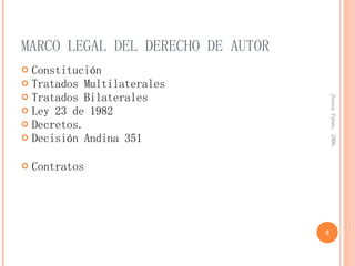MARCO LEGAL DEL DERECHO DE AUTOR <ul><li>Constitución </li></ul><ul><li>Tratados Multilaterales </li></ul><ul><li>Tratados...