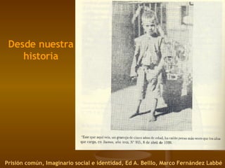 Prisión común, Imaginario social e identidad, Ed A. Belllo, Marco Fernández Labbé Desde nuestra historia 