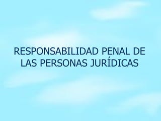 RESPONSABILIDAD PENAL DE LAS PERSONAS JURÍDICAS 