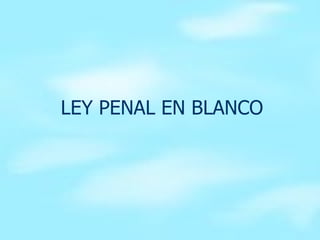 LEY PENAL EN BLANCO 