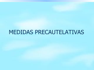 MEDIDAS PRECAUTELATIVAS 