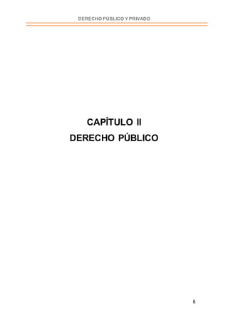 8
DERECHO PÚBLICO Y PRIVADO
CAPÍTULO II
DERECHO PÚBLICO
 