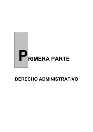 P  RIMERA PARTE


DERECHO ADMINISTRATIVO
 