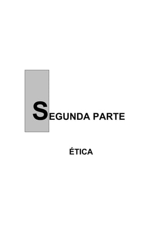 S
EGUNDA PARTE


    ÉTICA
 