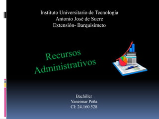 Instituto Universitario de Tecnología
Antonio José de Sucre
Extensión- Barquisimeto
Bachiller
Yaneimar Peña
CI: 24.160.528
 