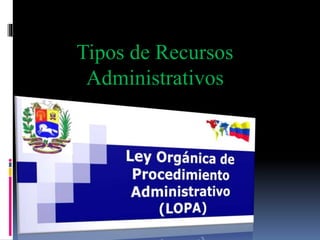 Tipos de Recursos
Administrativos
 