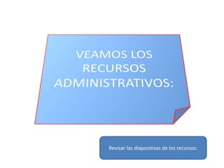 Revisar las diapositivas de los recursos:
 