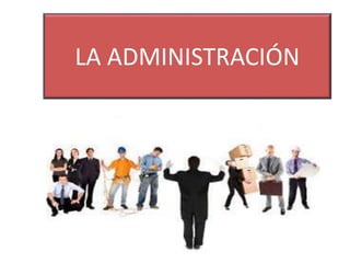 LA ADMINISTRACIÓN
 