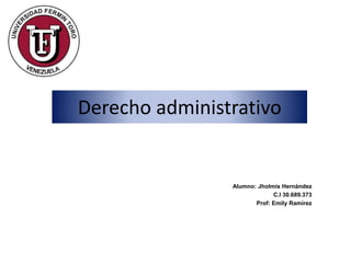Derecho administrativo
Alumno: Jholmis Hernández
C.I 30.689.373
Prof: Emily Ramírez
 