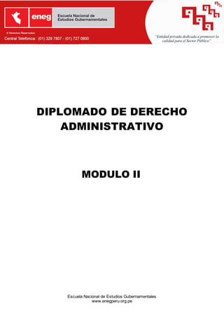 Escuela Nacional de Estudios Gubernamentales
www.enegperu.org.pe
DIPLOMADO DE DERECHO
ADMINISTRATIVO
MODULO II
 
