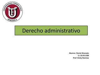 Derecho administrativo
Alumno: Daniel Alvarado
C.I 25.912.569
Prof: Emily Ramírez
 