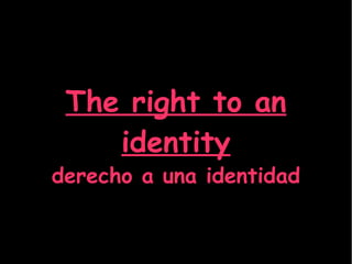 The right to an identity derecho a una identidad 