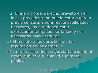 2. El ejercicio del derecho previsto en el inciso precedente no puede estar sujeto a previa censura, sino a responsabilidades ulteriores, las que deben estar expresamente fijadas por la Ley y ser necesarias para asegurar: a) El respeto a los derechos o a la reputación de los demás, o b) La protección de la seguridad nacional, el orden público o a la salud o la moral pública. 