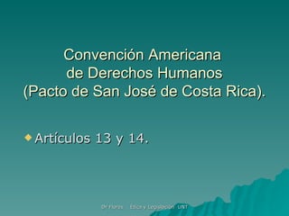 Convención Americana  de Derechos Humanos (Pacto de San José de Costa Rica). Artículos 13 y 14. 