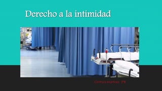 Derecho a la intimidad 
Cinthya Martínez 2°B 
 