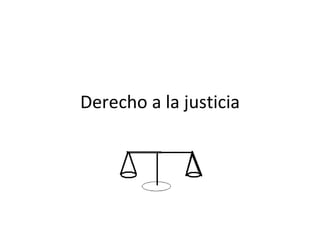 Derecho a la justicia
 