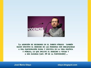 José María Olayo olayo.blogspot.com
La adopción de decisiones en el ámbito público también
hacen efectivo el derecho de la...