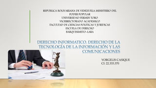 REPUBLICA BOLIVARIANA DE VENEZUELA MINISTERIO DEL
PODER POPULAR
UNIVERSIDAD FERMIN TORO
VICERRECTORADO ACADEMICO
FACULTAD DE CIENCIAS POLITICAS Y JURIDICAS
ESCUELA DE DERECHO
BARQUISIMETO-LARA
YORGELIS CASIQUE
CI: 22.333.370
 