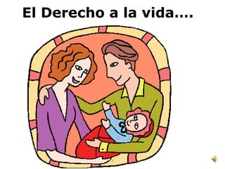 El Derecho a la vida….




           3
 