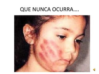 QUE NUNCA OCURRA….




        5
 