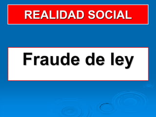 REALIDAD SOCIAL


Fraude de ley
 