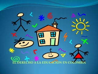 EL DERECHO A LA EDUCACION EN COLOMBIA 