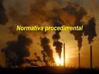 Normativa
procedimental
 