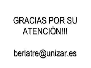 GRACIAS POR SUGRACIAS POR SU
ATENCIÓN!!!ATENCIÓN!!!
berlatre@unizar.esberlatre@unizar.es
 