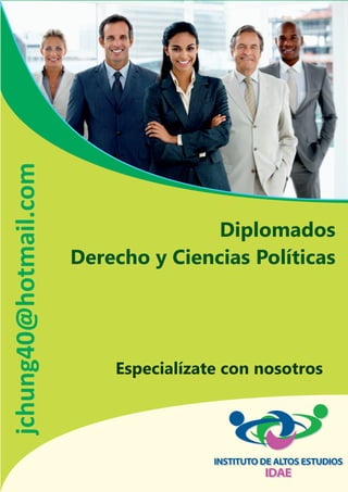 Diplomados
Derecho y Ciencias Políticas
Especialízate con nosotros
jchung40@hotmail.com
 
