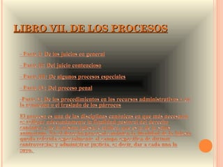 LIBRO VII. DE LOS PROCESOS
 