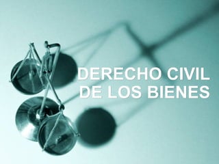 DERECHO CIVILDERECHO CIVIL
DE LOS BIENESDE LOS BIENES
 