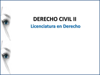 DERECHO CIVIL II 
Licenciatura en Derecho 
 
