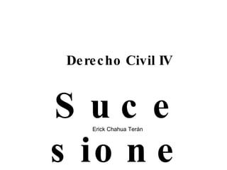 Derecho Civil IV Sucesiones Erick Chahua Terán 