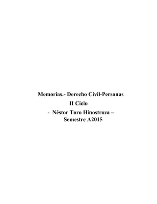 Memorias.- Derecho Civil-Personas
II Ciclo
- Néstor Toro Hinostroza –
Semestre A2015
 