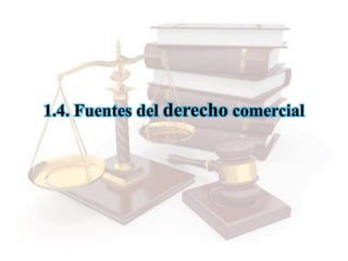 1.4. Fuentes del derecho comercial
 