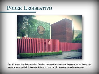 PODER LEGISLATIVO




50° El poder legislativo de los Estados Unidos Mexicanos se deposita en un Congreso
general, que se ...