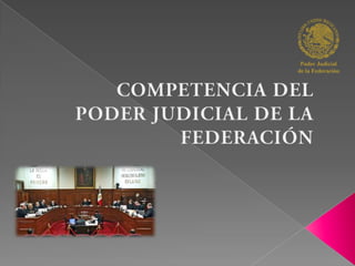 COMPETENCIA DEL PODER JUDICIAL DE LA FEDERACIÓN 
