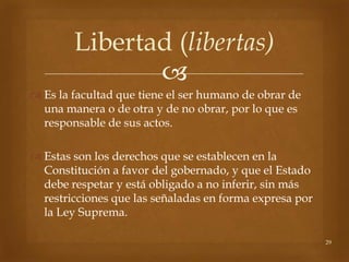 Libertad (libertas)
               
 Es la facultad que tiene el ser humano de obrar de
  una manera o de otra y de no o...