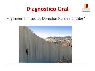 Diagnóstico Oral ¿Tienen límites los Derechos Fundamentales?    