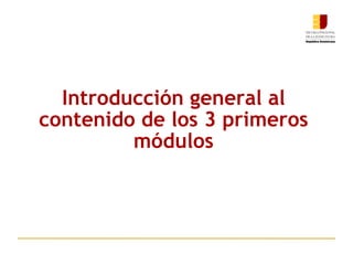 Introducción general al contenido de los 3 primeros módulos 