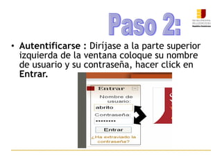 Autentificarse  :  Diríjase a la parte superior izquierda de la ventana coloque su nombre de usuario y su contraseña, hacer click en  Entrar. Paso 2: 