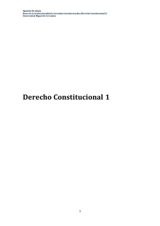 Apuntes de clases.
Bases de la Institucionalidady Garantías Constitucionales (Derecho ConstitucionalI)
Universidad Miguelde Cervantes
1
Derecho Constitucional 1
 