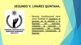 42
• Derecho Constitucional tiene
como finalidad el establecer la
garantía de la libertad y la
dignidad del individuo,
mediante la sumisión o
acomodación del Estado,
íntegramente considerado, al
Derecho.
 